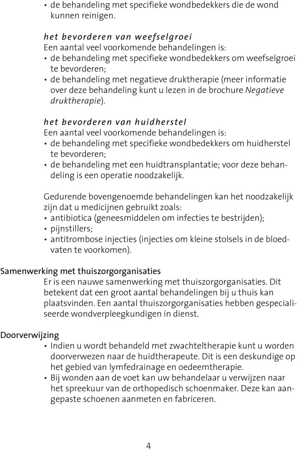 (meer informatie over deze behandeling kunt u lezen in de brochure Negatieve druktherapie).