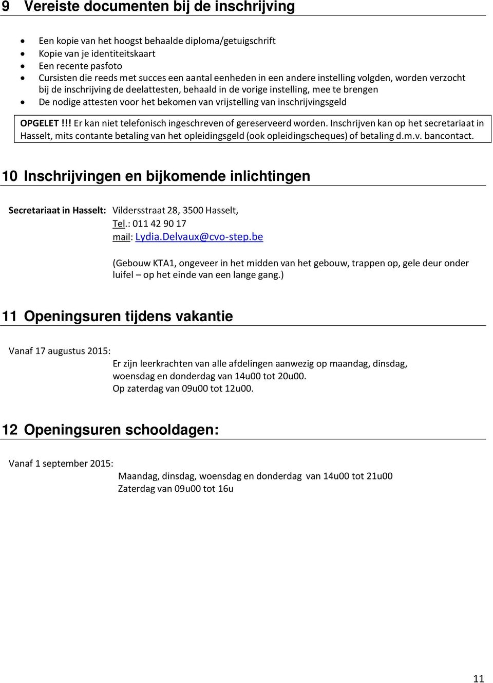 inschrijvingsgeld OPGELET!!! Er kan niet telefonisch ingeschreven of gereserveerd worden.