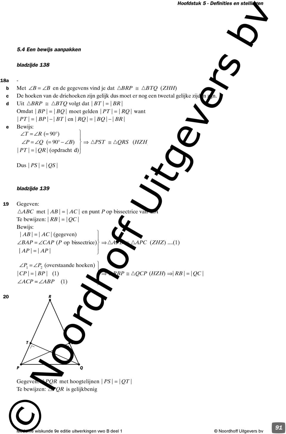 39 9 Gegeven: met = en punt P op issetrie van Te ewijzen: R = Q ewijs: = ( gegeven) P = P ( P op issetrie) P P ( ZHZ).