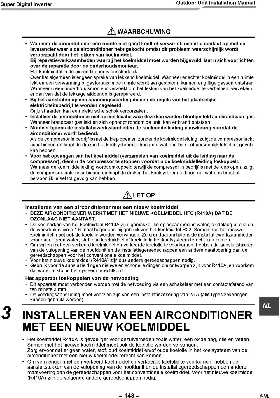 Het koelmiddel in de airconditioner is onschadelijk. Over het algemeen is er geen sprake van lekkend koelmiddel.