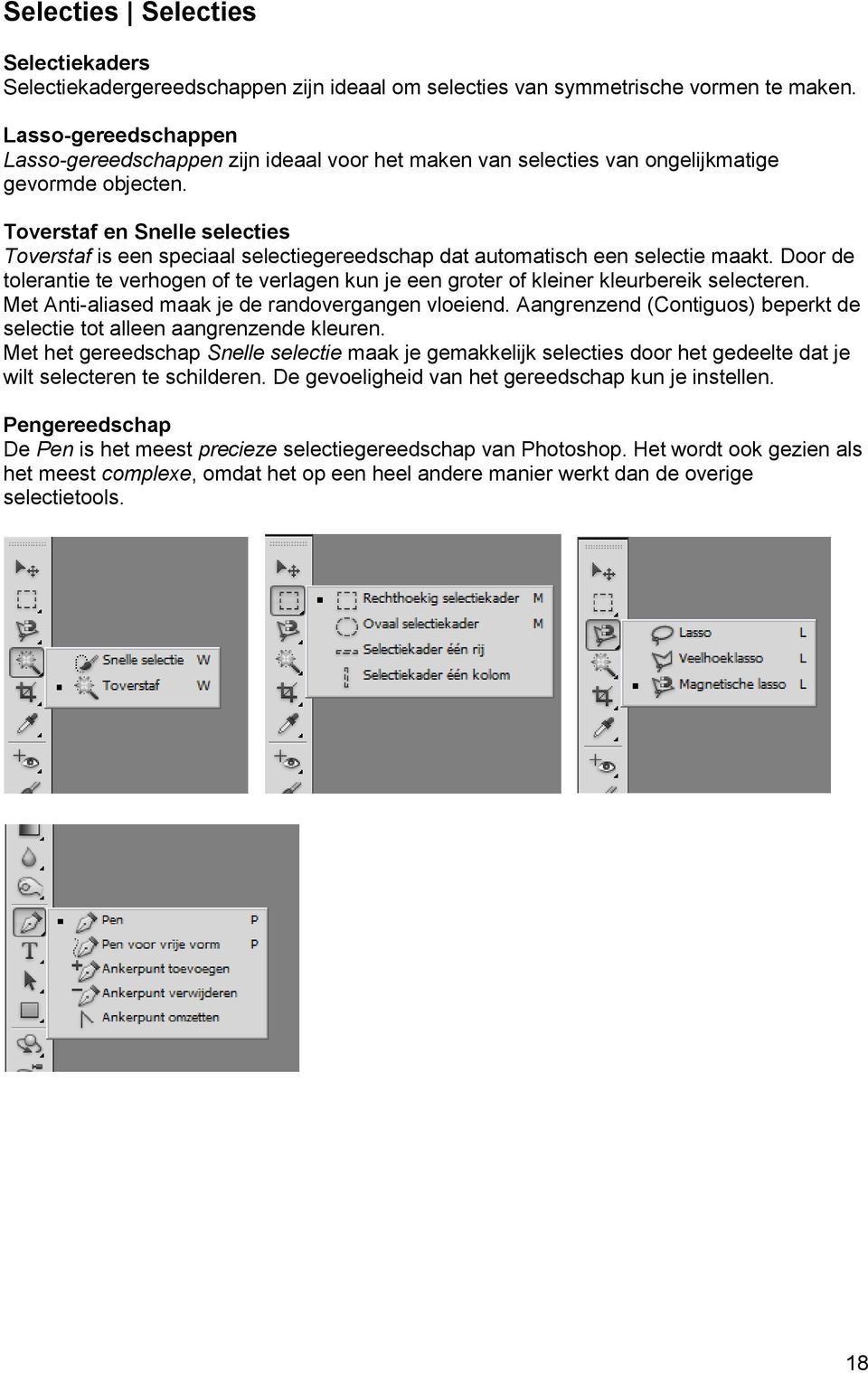 Toverstaf en Snelle selecties Toverstaf is een speciaal selectiegereedschap dat automatisch een selectie maakt.