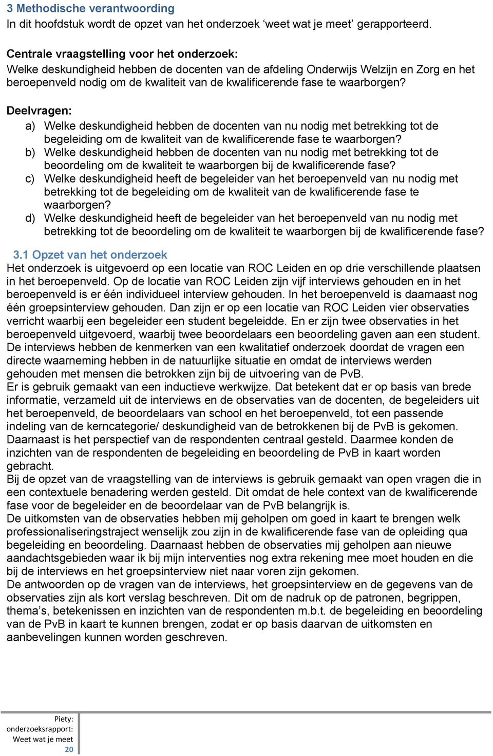 waarborgen? Deelvragen: a) Welke deskundigheid hebben de docenten van nu nodig met betrekking tot de begeleiding om de kwaliteit van de kwalificerende fase te waarborgen?