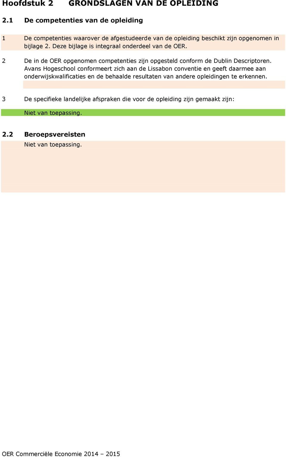 Deze bijlage is integraal onderdeel van de OER. 2 De in de OER opgenomen competenties zijn opgesteld conform de Dublin Descriptoren.