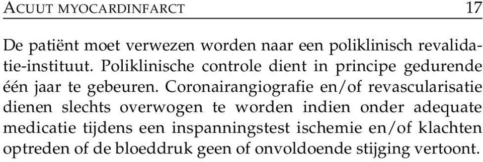 Coronairangiografie en/of revascularisatie dienen slechts over wogen te worden indien onder adequate