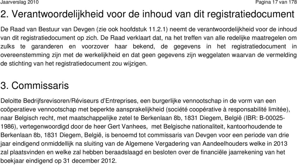 werkelijkheid en dat geen gegevens zijn weggelaten waarvan de vermelding de stichting van het registratiedocument zou wijzigen. 3.