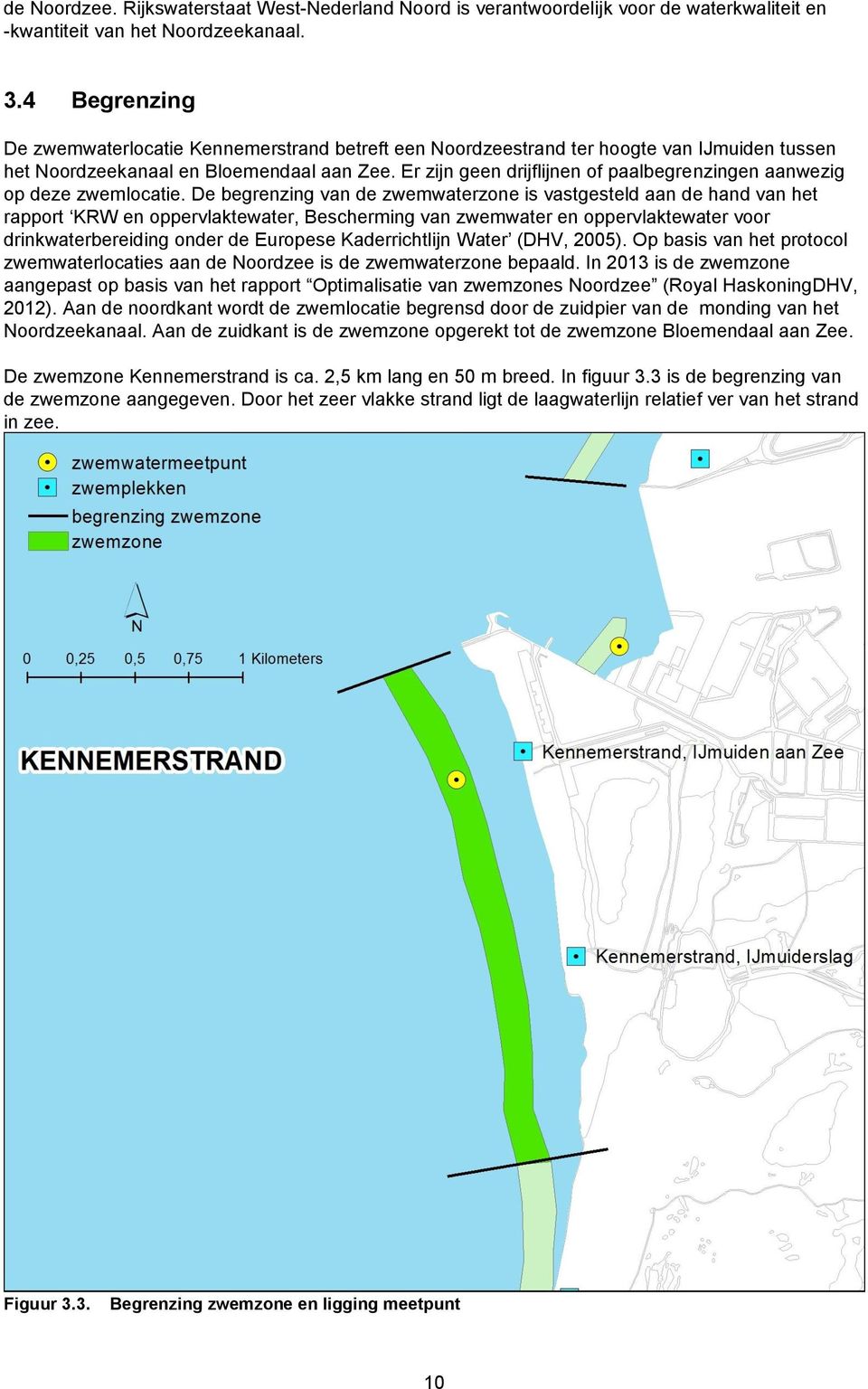 Er zijn geen drijflijnen of paalbegrenzingen aanwezig op deze zwemlocatie.