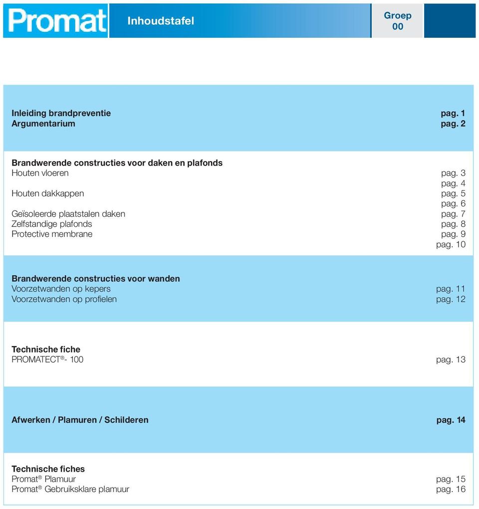 6 Geïsoleerde plaatstalen daken pag. 7 Zelfstandige plafonds pag. 8 Protective membrane pag. 9 pag.