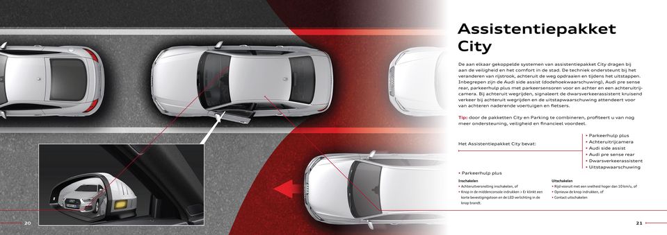 Inbegrepen zijn de Audi side assist (dodehoekwaarschuwing), Audi pre sense rear, parkeerhulp plus met parkeersensoren voor en achter en een achteruitrijcamera.