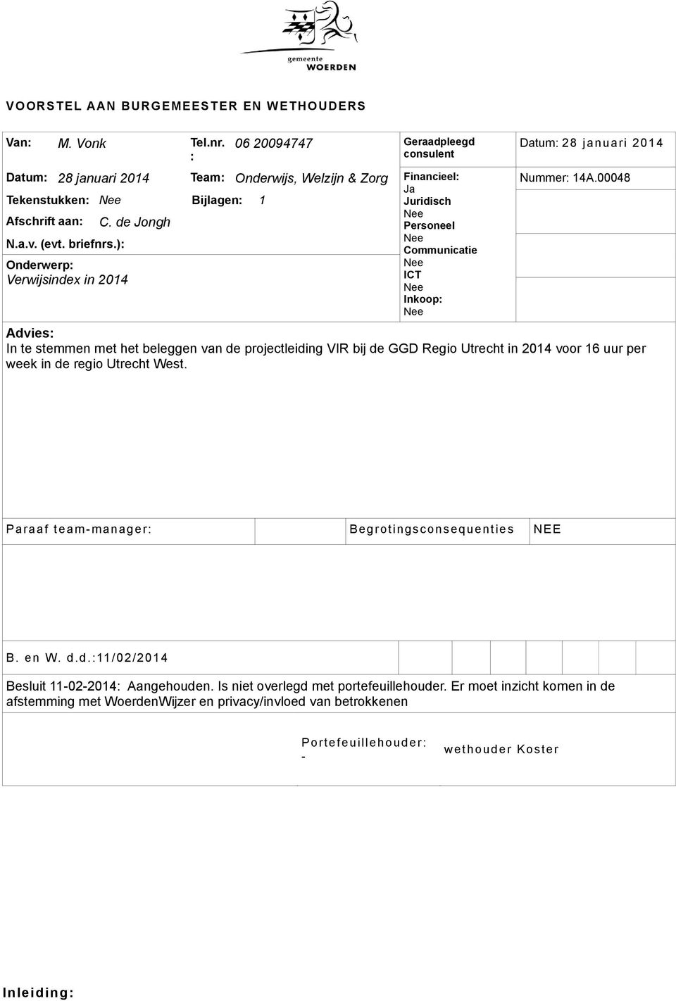 ): Onderwerp: Verwijsindex in 2014 C. de Jongh Ja Juridisch Nee Personeel Nee Communicatie Nee ICT Nee Inkoop: Nee Datum: 28 januari 2014 Nummer: 14A.