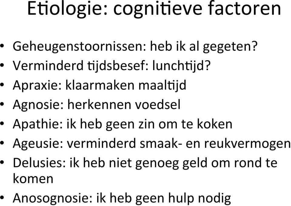 jd Agnosie: herkennen voedsel Apathie: ik heb geen zin om te koken Ageusie: