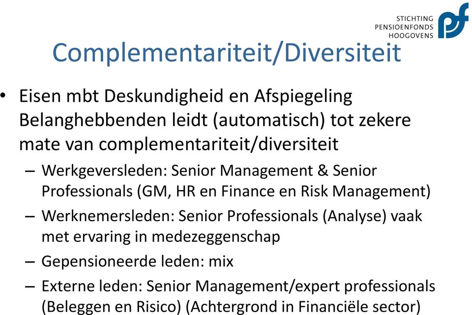 Risk Management) Werknemersleden: Senior Professionals (Analyse) vaak met ervaring in medezeggenschap Gepensioneerde