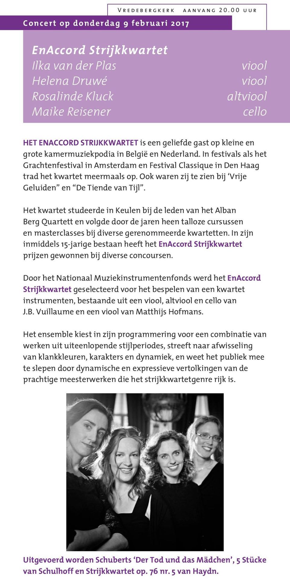 kamermuziekpodia in België en Nederland. In festivals als het Grachtenfestival in Amsterdam en Festival Classique in Den Haag trad het kwartet meermaals op.