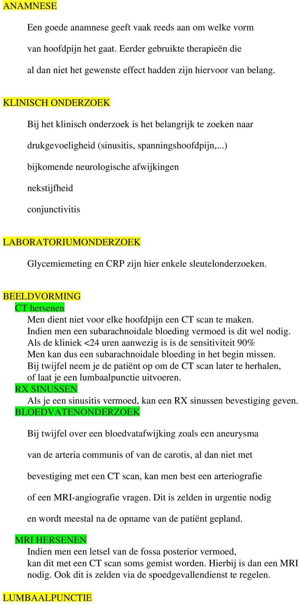 ..) bijkomende neurologische afwijkingen nekstijfheid conjunctivitis LABORATORIUMONDERZOEK Glycemiemeting en CRP zijn hier enkele sleutelonderzoeken.