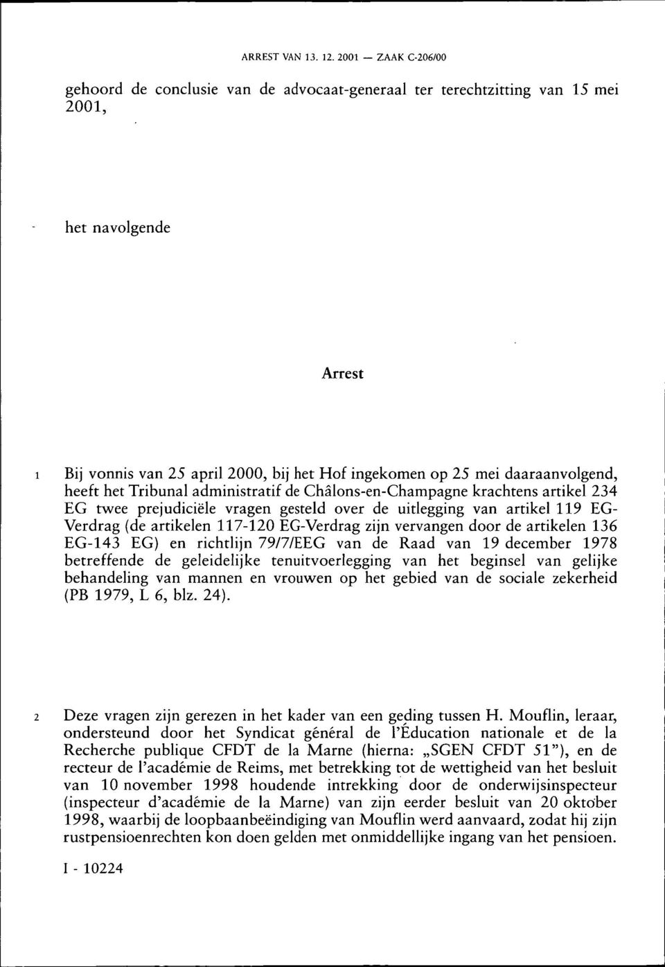 door de artikelen 136 EG-143 EG) en richtlijn 79/7/EEG van de Raad van 19 december 1978 betreffende de geleidelijke tenuitvoerlegging van het beginsel van gelijke behandeling van mannen en vrouwen op