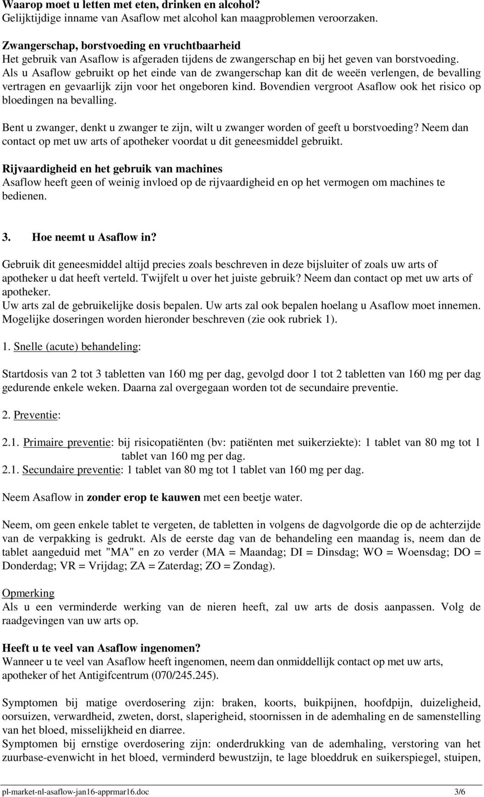 Als u Asaflow gebruikt op het einde van de zwangerschap kan dit de weeën verlengen, de bevalling vertragen en gevaarlijk zijn voor het ongeboren kind.