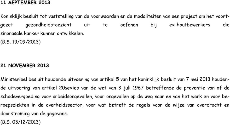 19/09/2013) 21 NOVEMBER 2013 Ministerieel besluit houdende uitvoering van artikel 5 van het koninklijk besluit van 7 mei 2013 houdende uitvoering van artikel 20sexies van de