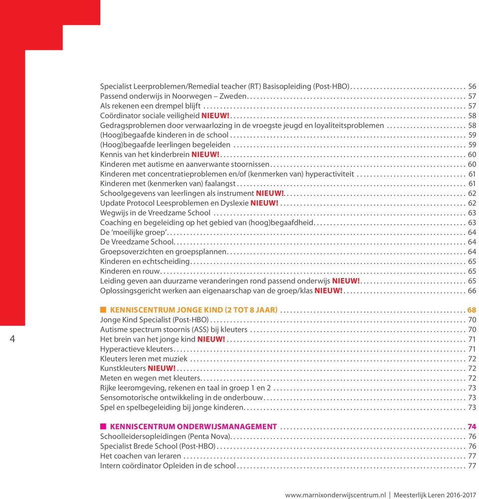 .. 59 Kennis van het kinderbrein NIEUW!... 60 Kinderen met autisme en aanverwante stoornissen.... 60 Kinderen met concentratieproblemen en/of (kenmerken van) hyperactiviteit.