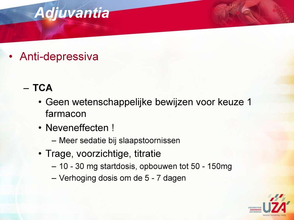 Meer sedatie bij slaapstoornissen Trage, voorzichtige,