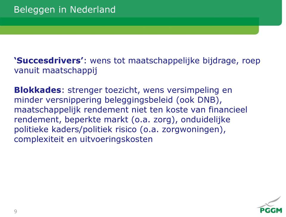 DNB), maatschappelijk rendement niet ten koste van financieel rendement, beperkte markt (o.a. zorg), onduidelijke politieke kaders/politiek risico (o.