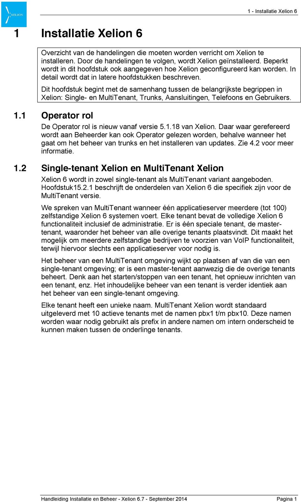 Dit hoofdstuk begint met de samenhang tussen de belangrijkste begrippen in Xelion: Single- en MultiTenant, Trunks, Aansluitingen, Telefoons en Gebruikers. 1.