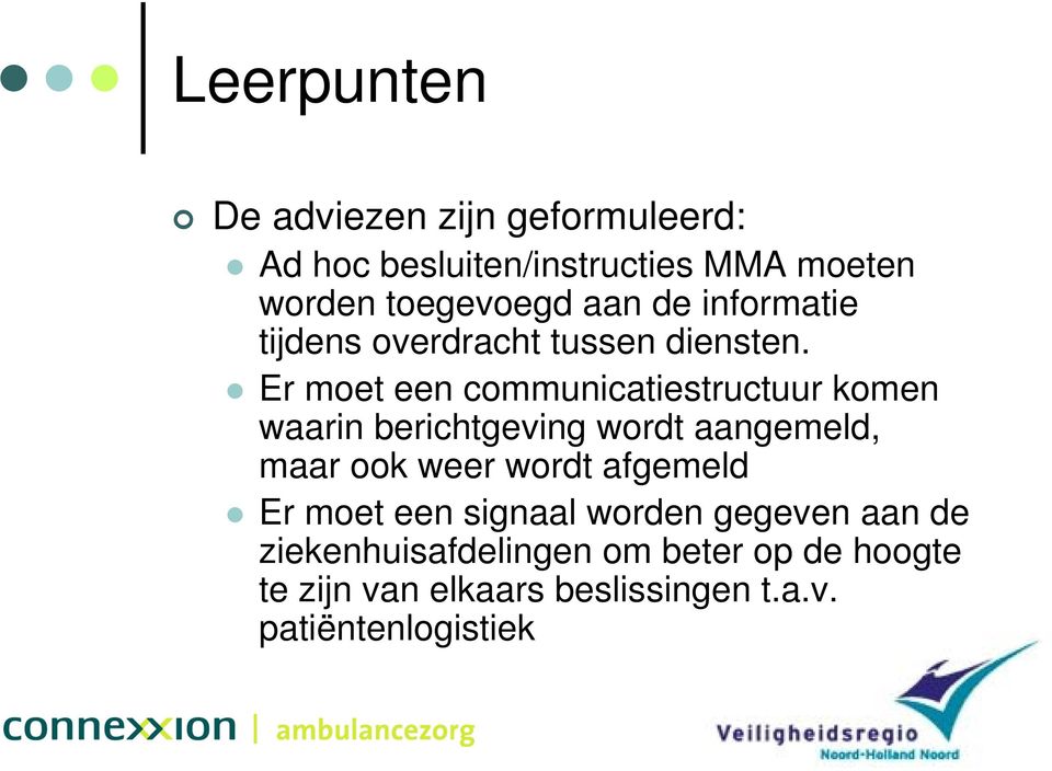 Er moet een communicatiestructuur komen waarin berichtgeving wordt aangemeld, maar ook weer wordt