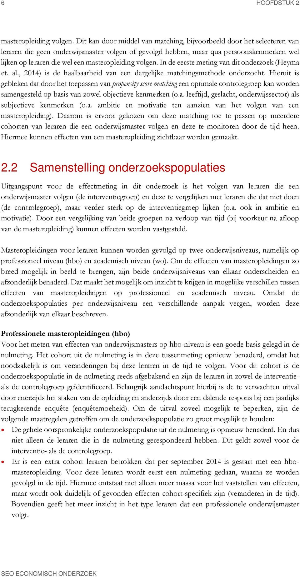 masteropleiding volgen. In de eerste meting van dit onderzoek (Heyma et. al., 2014) is de haalbaarheid van een dergelijke matchingsmethode onderzocht.