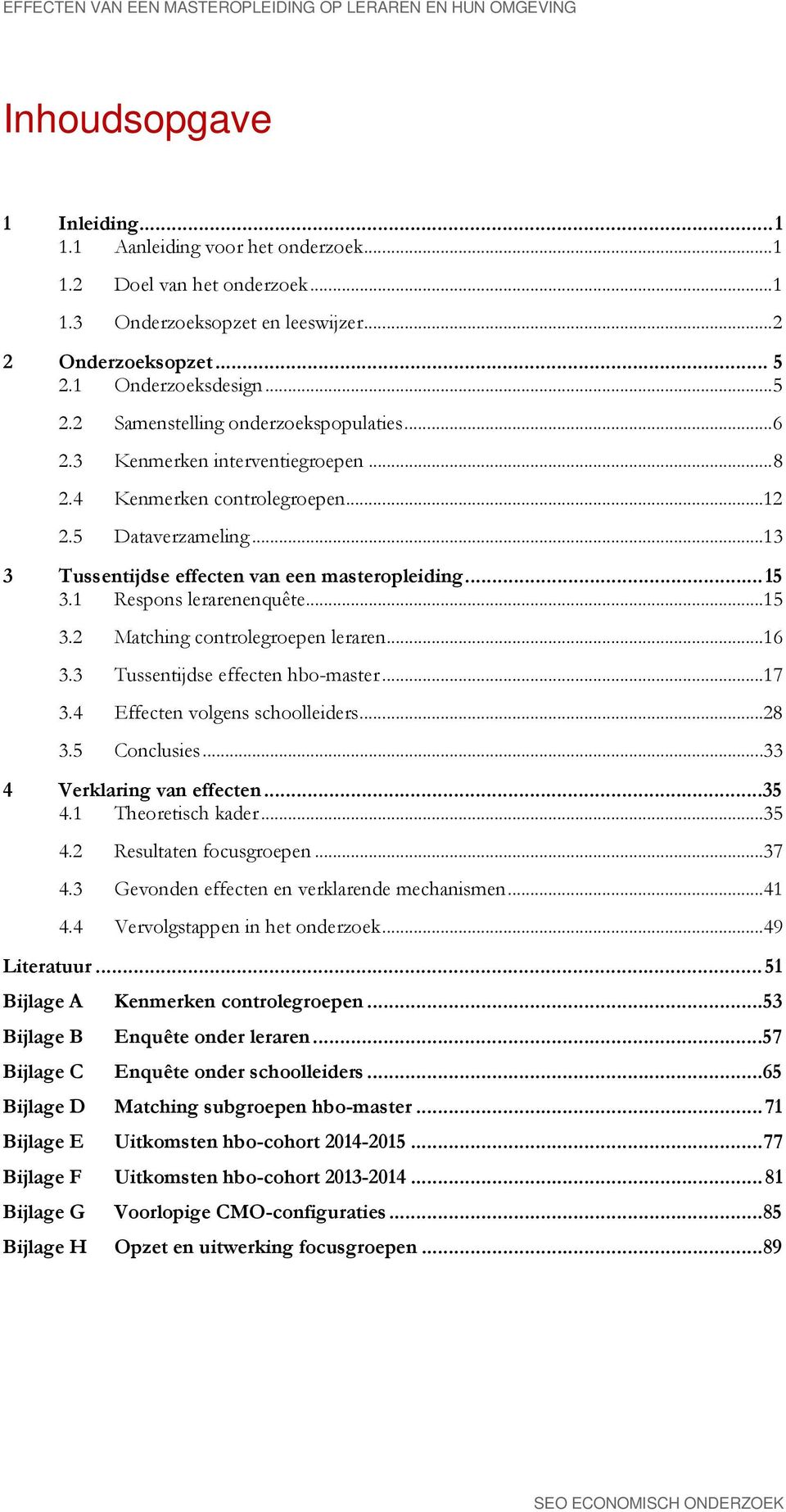 .. 13 3 Tussentijdse effecten van een masteropleiding... 15 3.1 Respons lerarenenquête... 15 3.2 Matching controlegroepen leraren... 16 3.3 Tussentijdse effecten hbo-master... 17 3.