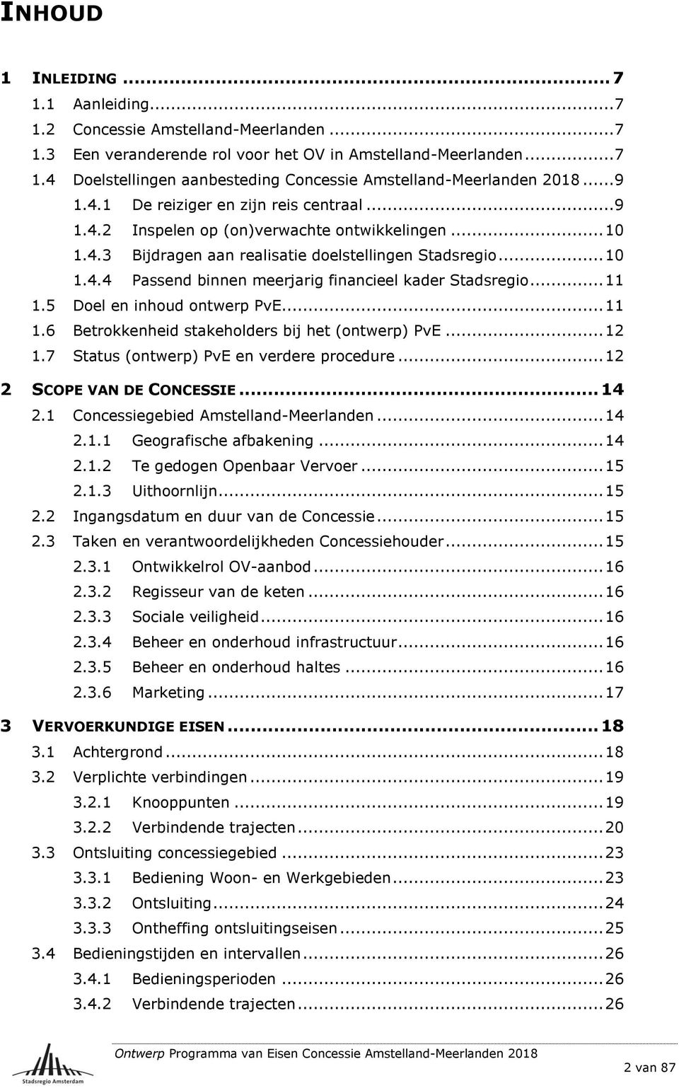 .. 11 1.5 Doel en inhoud ontwerp PvE... 11 1.6 Betrokkenheid stakeholders bij het (ontwerp) PvE... 12 1.7 Status (ontwerp) PvE en verdere procedure... 12 2 SCOPE VAN DE CONCESSIE... 14 2.