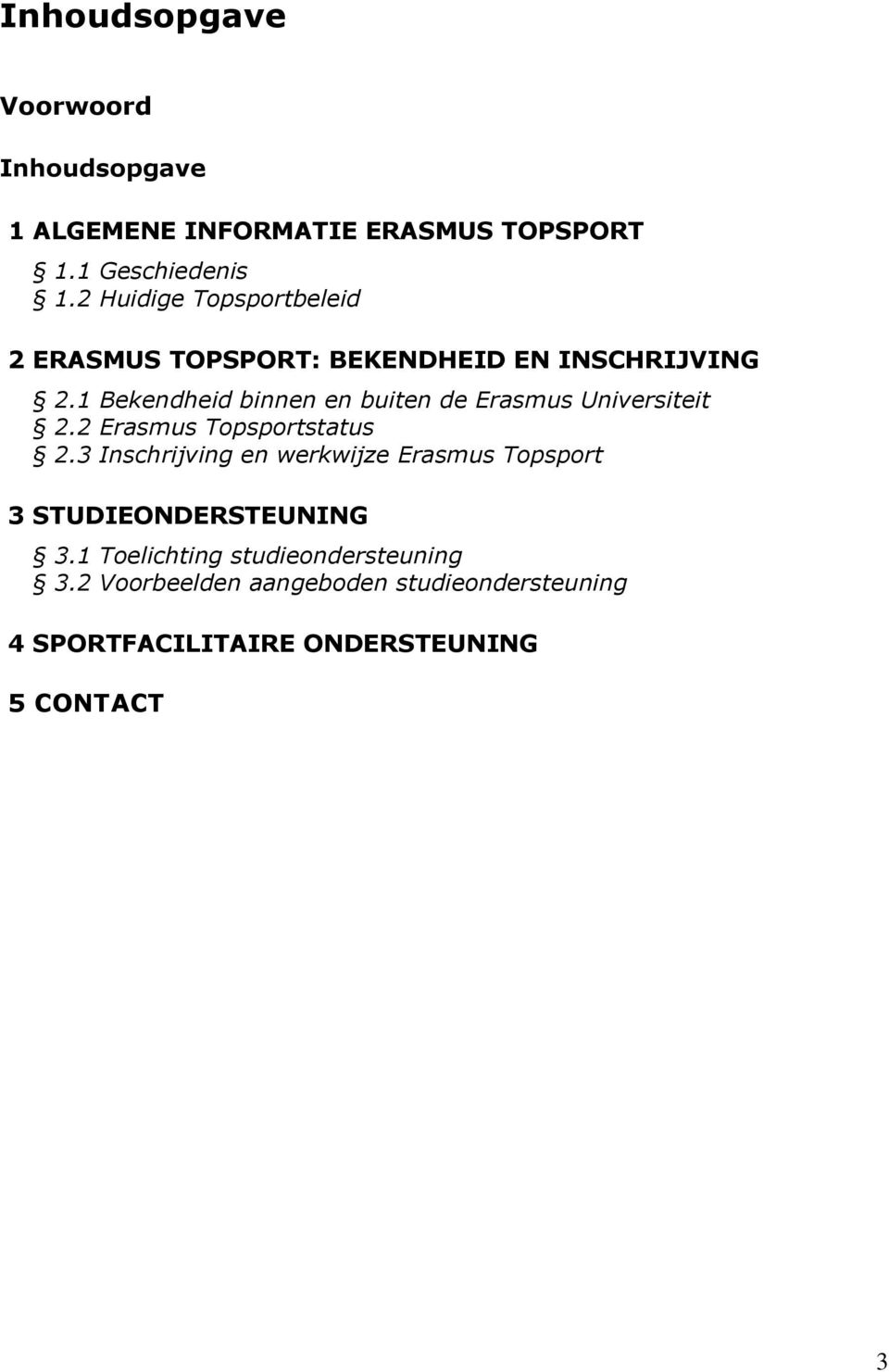 1 Bekendheid binnen en buiten de Erasmus Universiteit 2.2 Erasmus Topsportstatus 2.