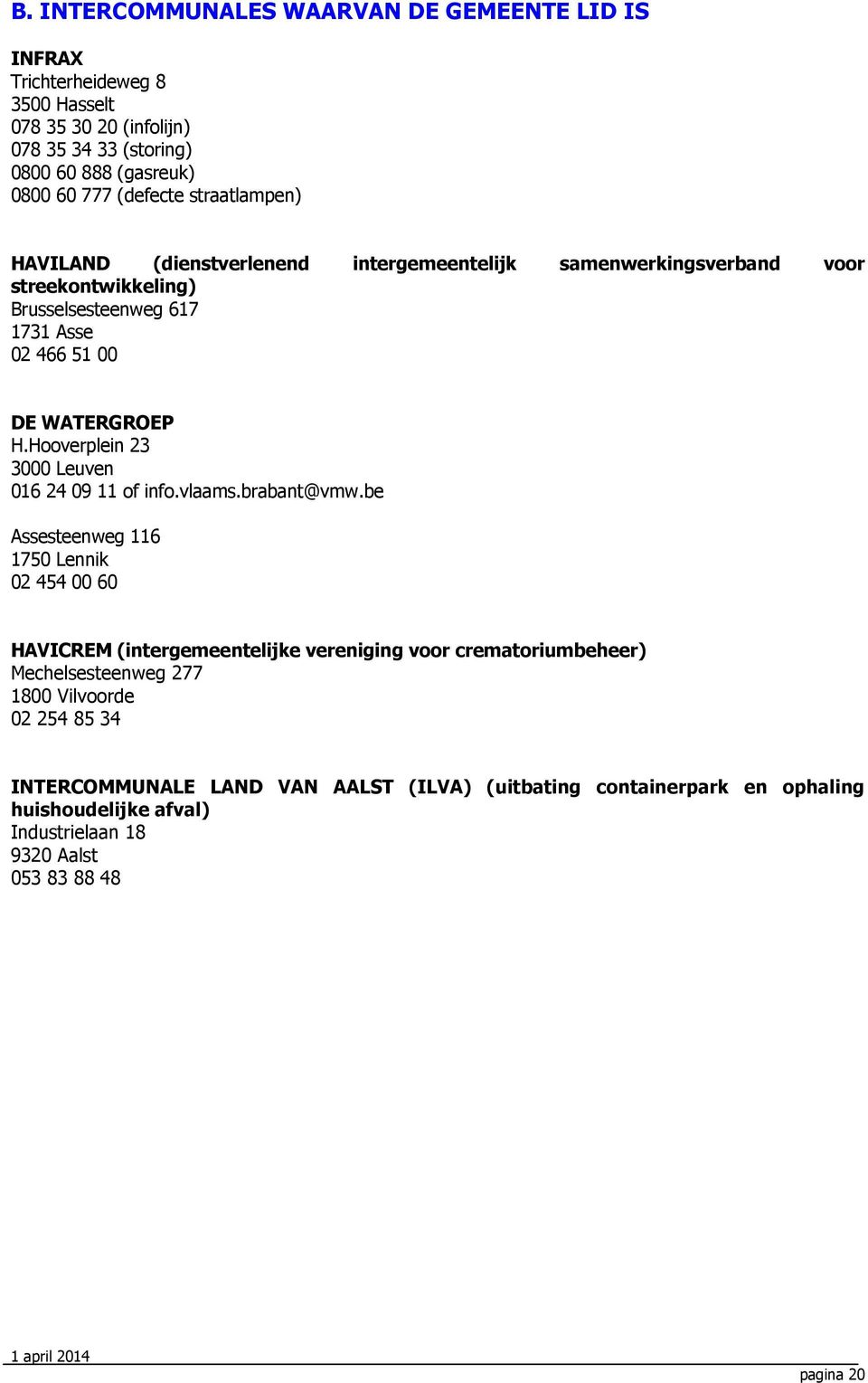 Hooverplein 23 3000 Leuven 016 24 09 11 of info.vlaams.brabant@vmw.