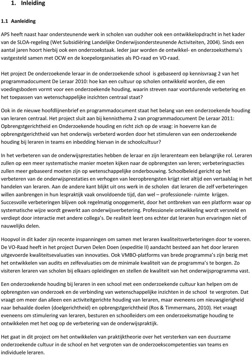 Activiteiten, 2004). Sinds een aantal jaren hoort hierbij ook een onderzoekstaak.