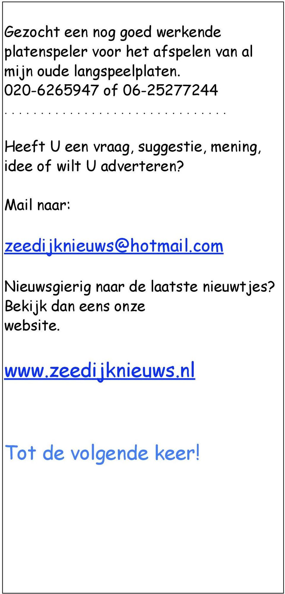 .............................. Heeft U een vraag, suggestie, mening, idee of wilt U adverteren?