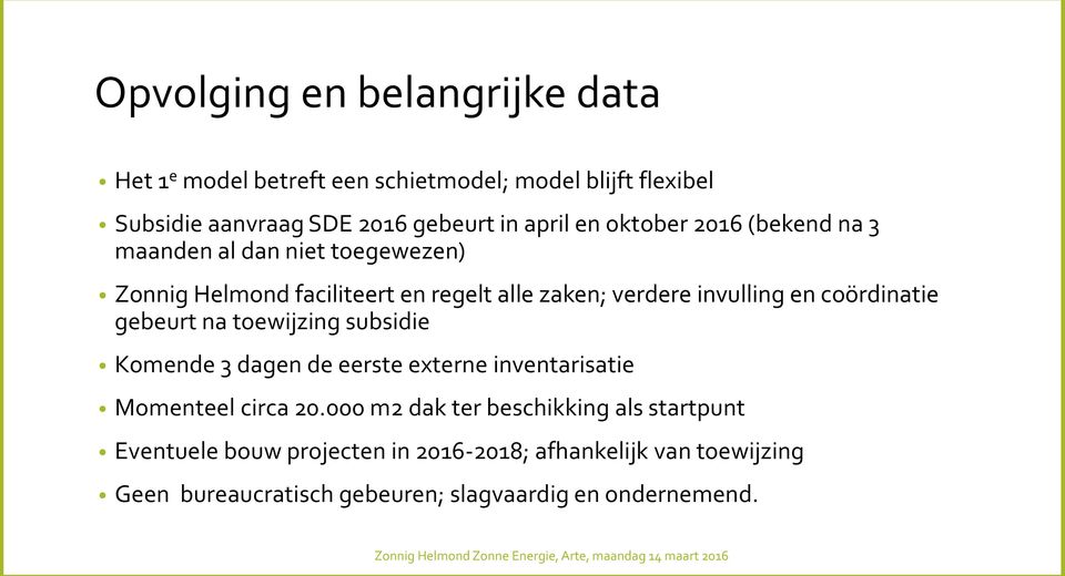 coördinatie gebeurt na toewijzing subsidie Komende 3 dagen de eerste externe inventarisatie Momenteel circa 20.