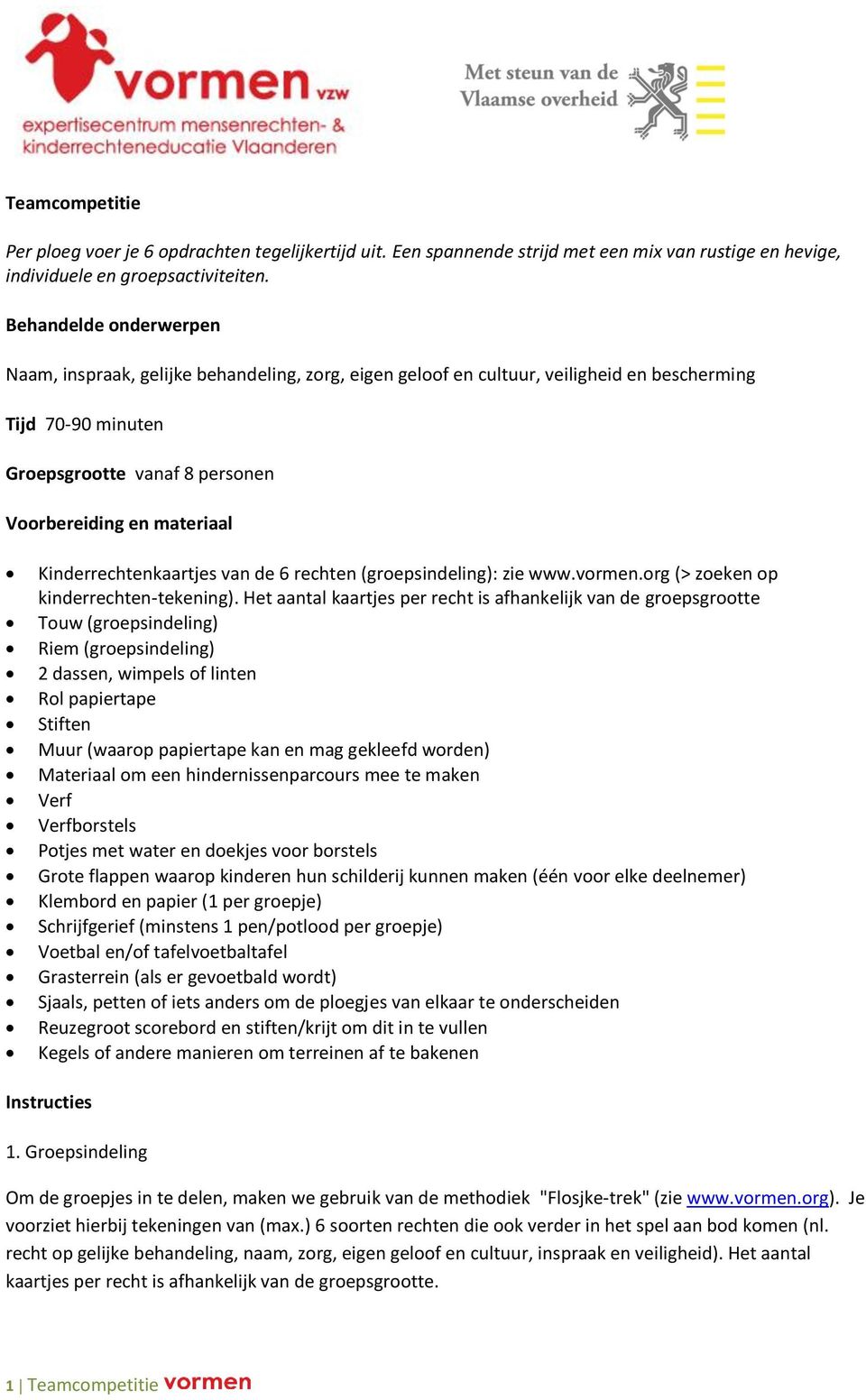 Kinderrechtenkaartjes van de 6 rechten (groepsindeling): zie www.vormen.org (> zoeken op kinderrechten-tekening).