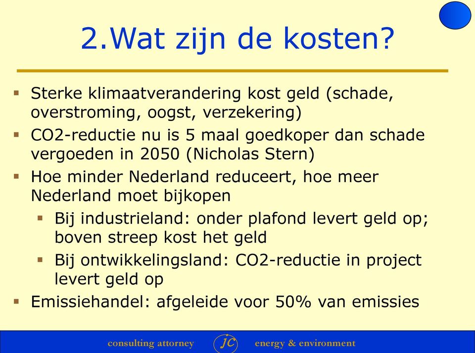 goedkoper dan schade vergoeden in 2050 (Nicholas Stern) Hoe minder Nederland reduceert, hoe meer Nederland