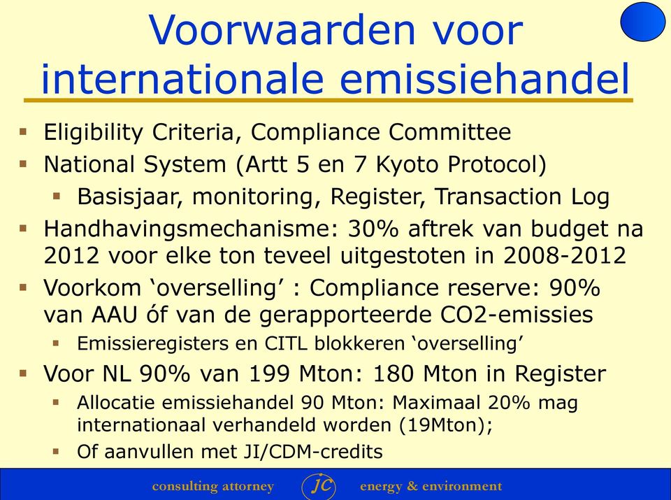 overselling : Compliance reserve: 90% van AAU óf van de gerapporteerde CO2-emissies Emissieregisters en CITL blokkeren overselling Voor NL 90% van
