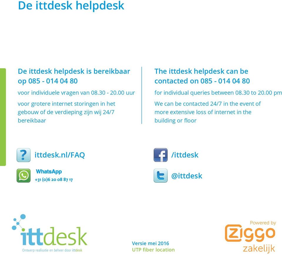 for individual queries between 08.30 to 20.00 pm We can be contacted 24/7 in the event of more extensive loss of internet in the building or floor?