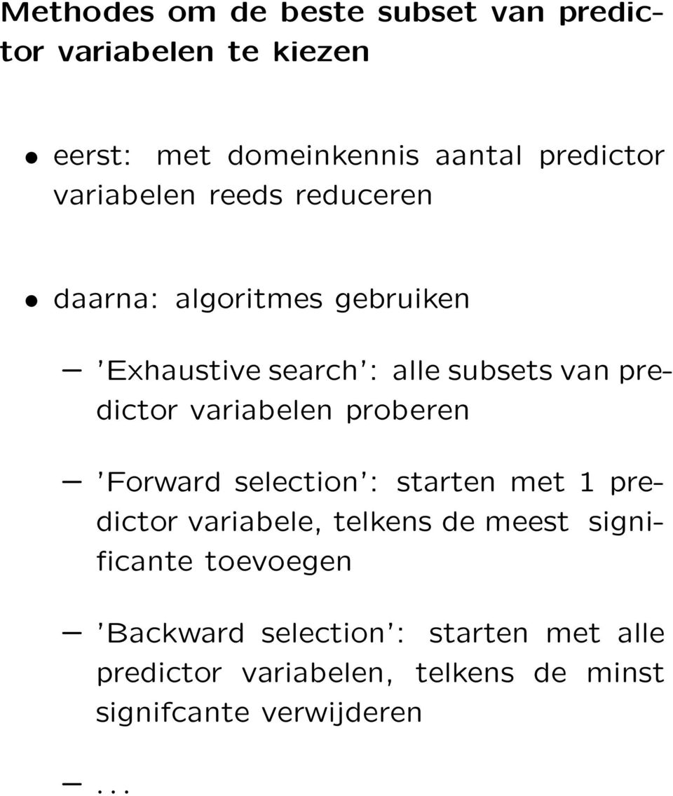 variabelen proberen Forward selection : starten met 1 predictor variabele, telkens de meest significante