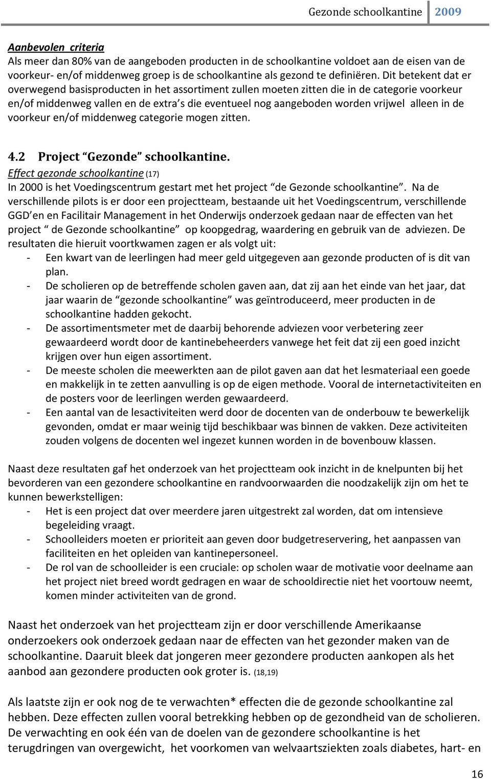 alleen in de voorkeur en/of middenweg categorie mogen zitten. 4.2 Project Gezonde schoolkantine.