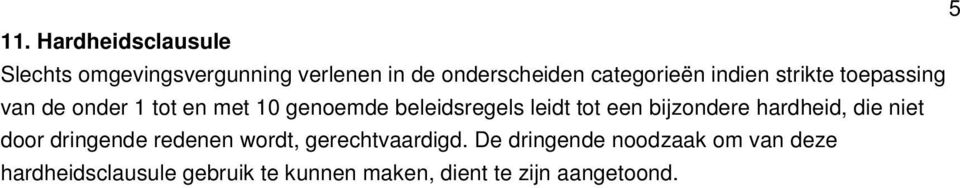 leidt tot een bijzondere hardheid, die niet door dringende redenen wordt, gerechtvaardigd.