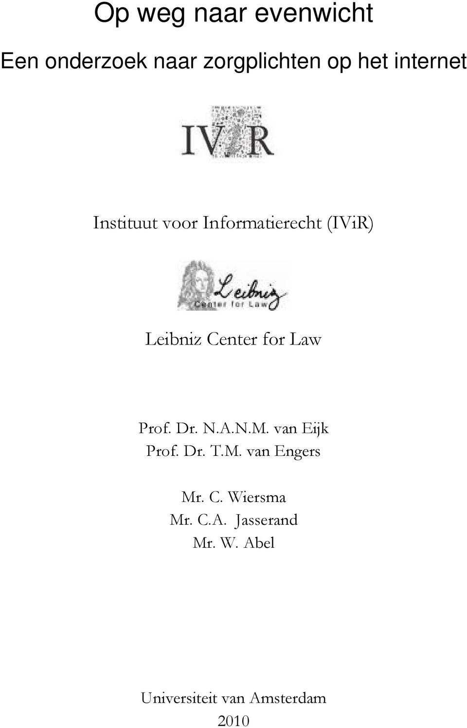 Law Prof. Dr. N.A.N.M. van Eijk Prof. Dr. T.M. van Engers Mr. C.