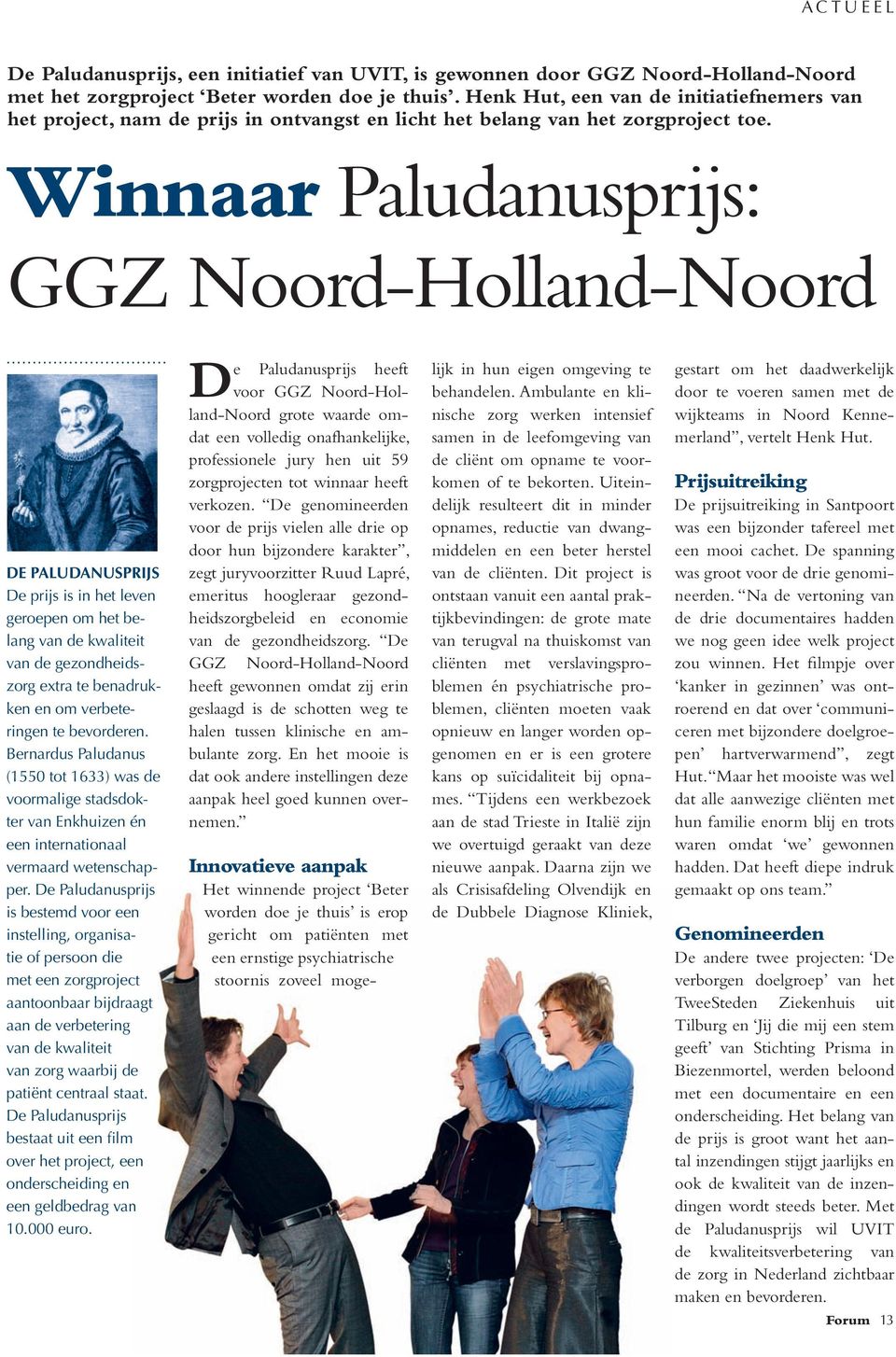 Winnaar Paludanusprijs: GGZ Noord-Holland-Noord DE PALUDANUSPRIJS De prijs is in het leven geroepen om het belang van de kwaliteit van de gezondheidszorg extra te benadrukken en om verbeteringen te