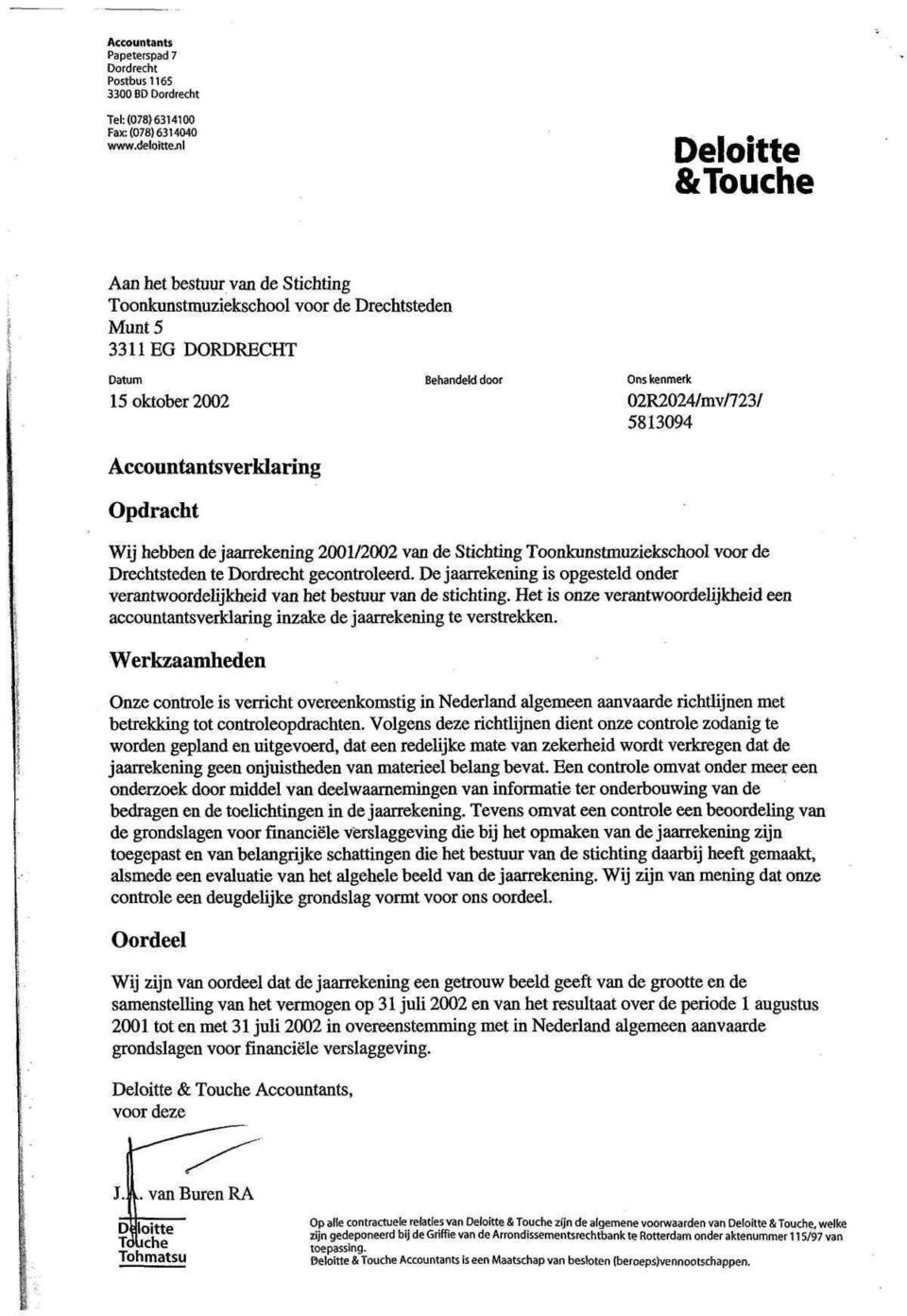 Opdracht Wij hebben de jaarrekening 2001/2002 van de Stichting Toonkunstmuziekschool voor de Drechtsteden te Dordrecht gecontroleerd.