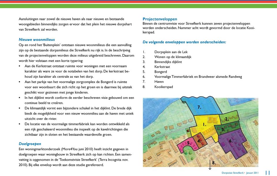 In de beschrijving van de projectenveloppen worden deze milieus uitgebreid beschreven.