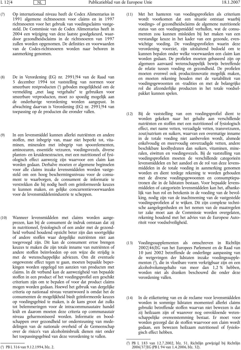De definities en voorwaarden van de Codex-richtsnoeren worden naar behoren in aanmerking genomen. (8) De in Verordening (EG) nr.