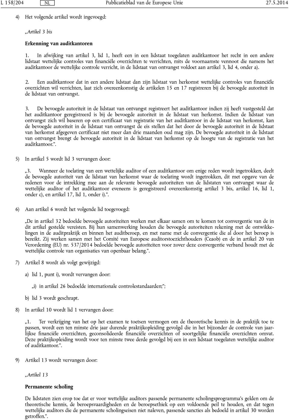 voornaamste vennoot die namens het auditkantoor de wettelijke controle verricht, in de lidstaat van ontvangst voldoet aan artikel 3, lid 4, onder a). 2.