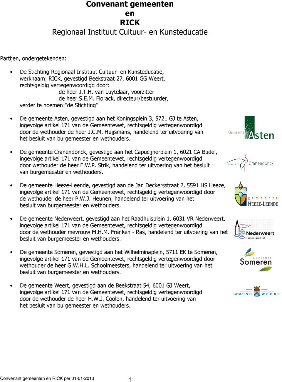 Florack, directeur/bestuurder, verder te noemen: de Stichting De gemeente Asten, gevestigd aan het Koningsplein 3, 5721 GJ te Asten, door de de heer J.C.M.