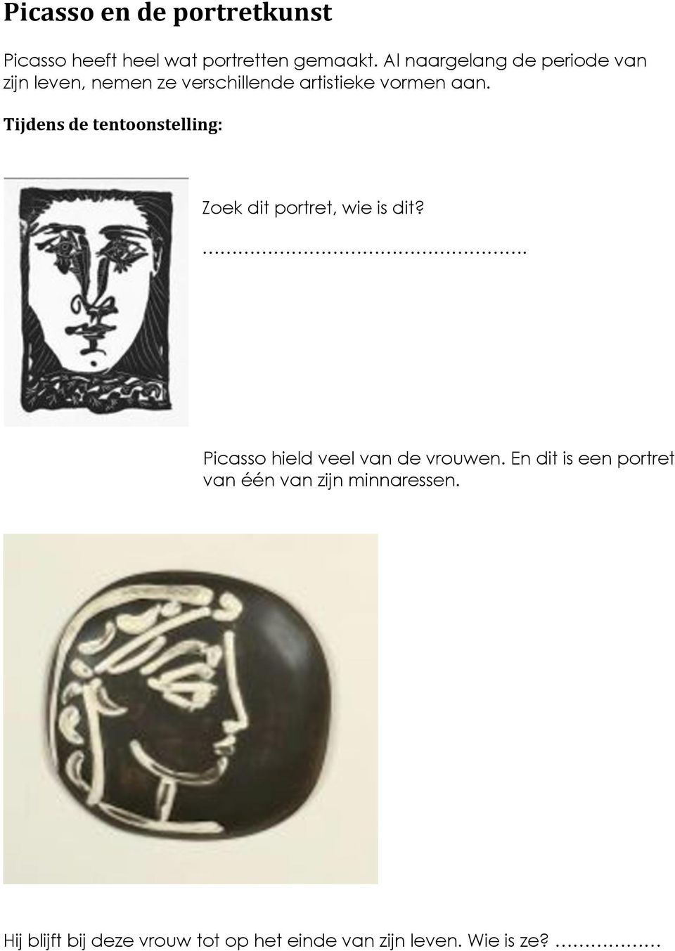 Tijdensdetentoonstelling: Zoek dit portret, wie is dit?. Picasso hield veel van de vrouwen.