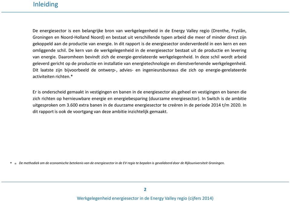 De kern van de werkgelegenheid in de energiesector bestaat uit de productie en levering van energie. Daaromheen bevindt zich de energie-gerelateerde werkgelegenheid.