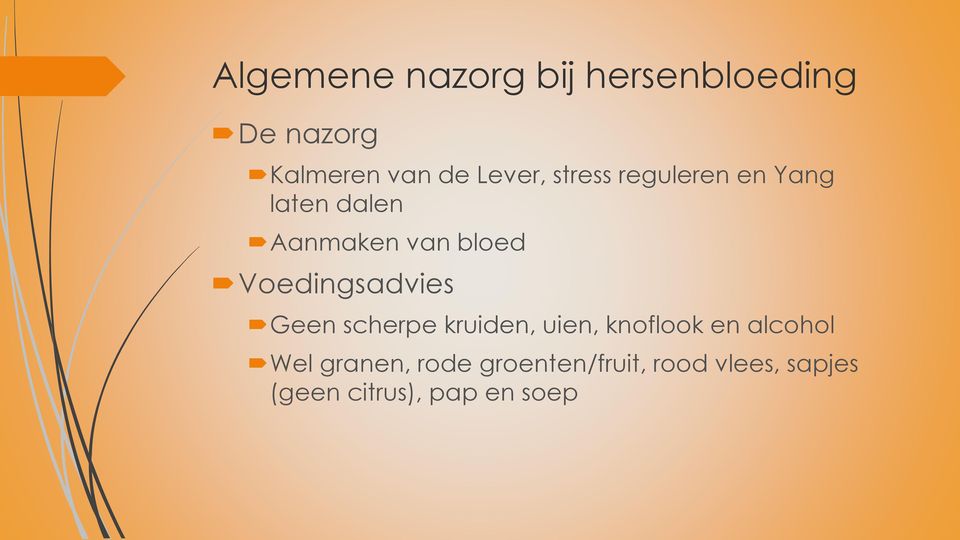 Voedingsadvies Geen scherpe kruiden, uien, knoflook en alcohol Wel